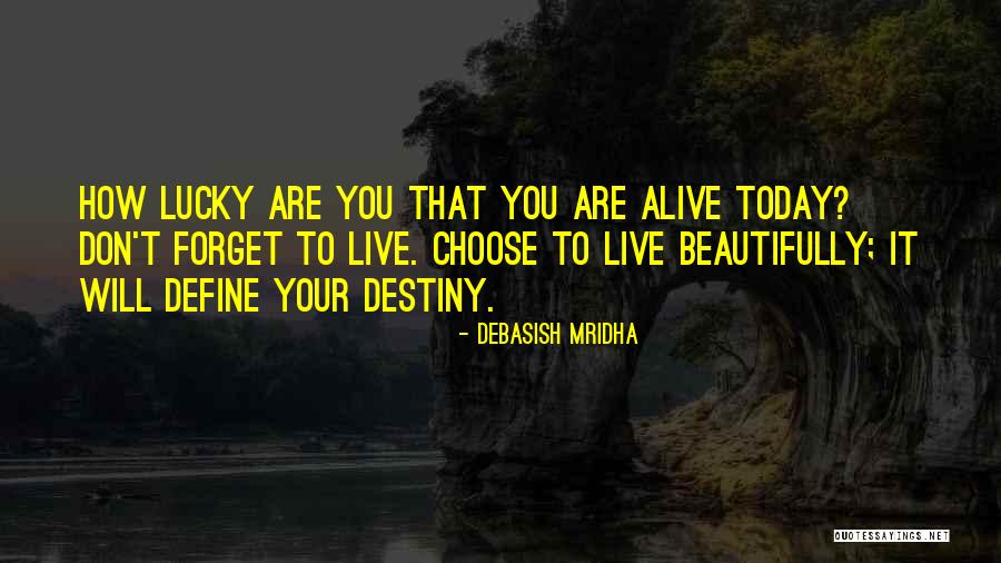 I'm Lucky To Be Alive Quotes By Debasish Mridha