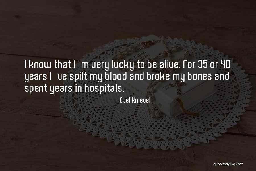 I'm Lucky To Be Alive Quotes By Evel Knievel