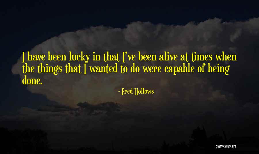 I'm Lucky To Be Alive Quotes By Fred Hollows