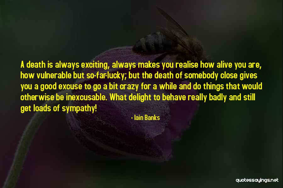 I'm Lucky To Be Alive Quotes By Iain Banks