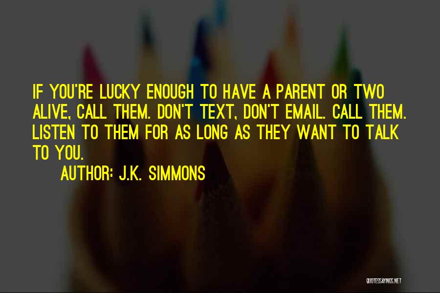 I'm Lucky To Be Alive Quotes By J.K. Simmons