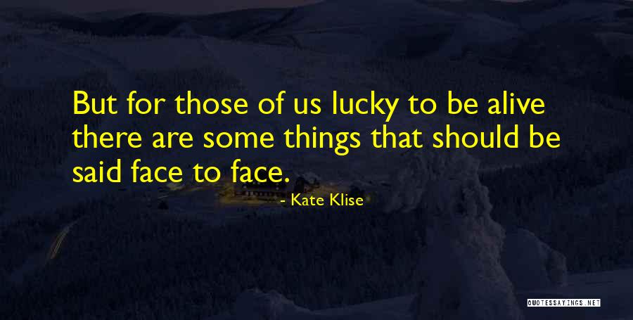 I'm Lucky To Be Alive Quotes By Kate Klise