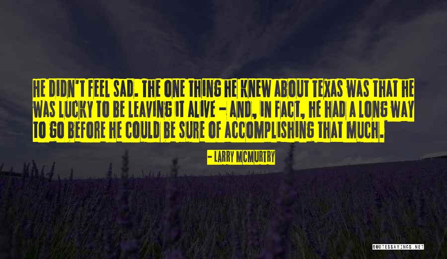 I'm Lucky To Be Alive Quotes By Larry McMurtry