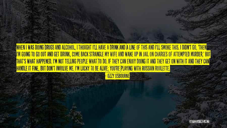 I'm Lucky To Be Alive Quotes By Ozzy Osbourne