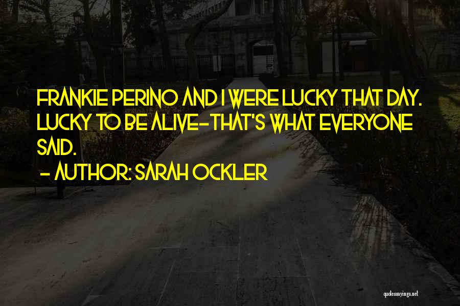 I'm Lucky To Be Alive Quotes By Sarah Ockler