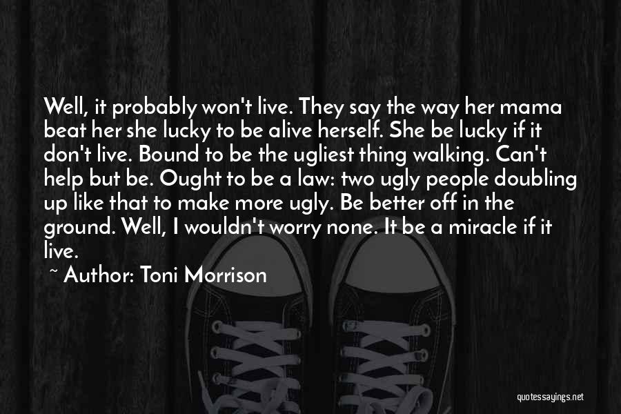 I'm Lucky To Be Alive Quotes By Toni Morrison