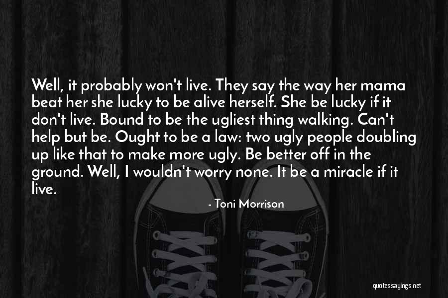 I'm Lucky To Be Alive Quotes By Toni Morrison