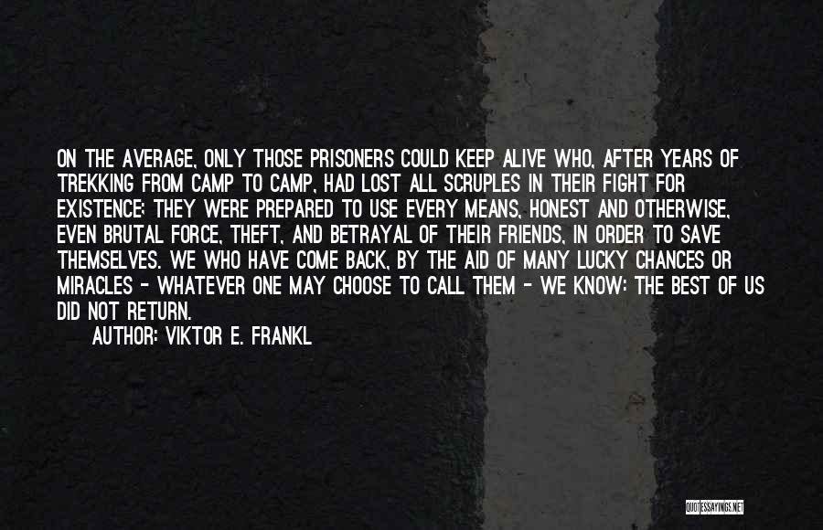 I'm Lucky To Be Alive Quotes By Viktor E. Frankl