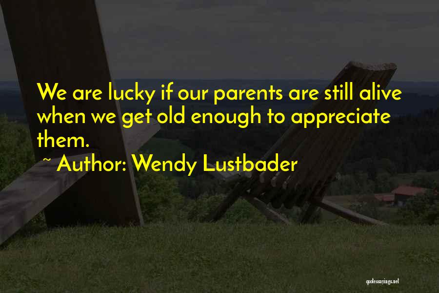 I'm Lucky To Be Alive Quotes By Wendy Lustbader