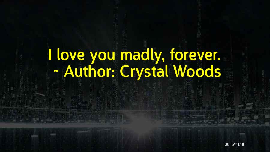 I'm Madly Love You Quotes By Crystal Woods