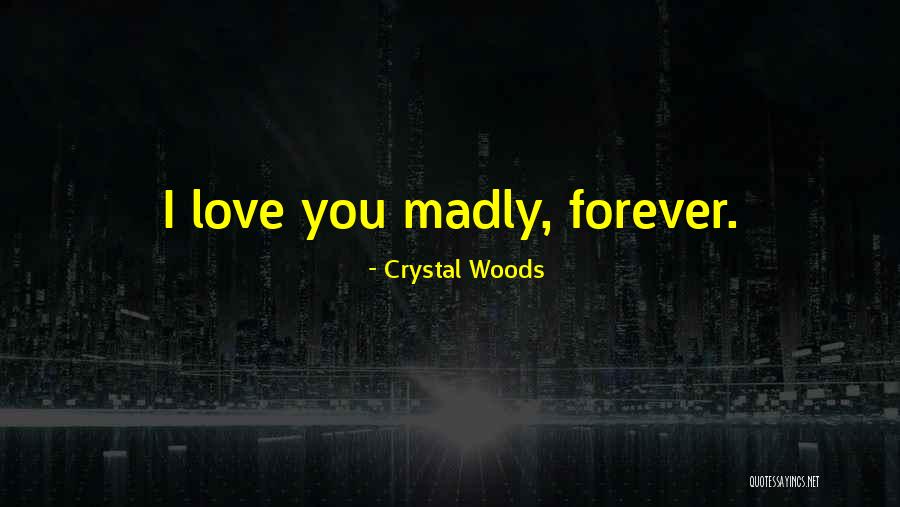 I'm Madly Love You Quotes By Crystal Woods