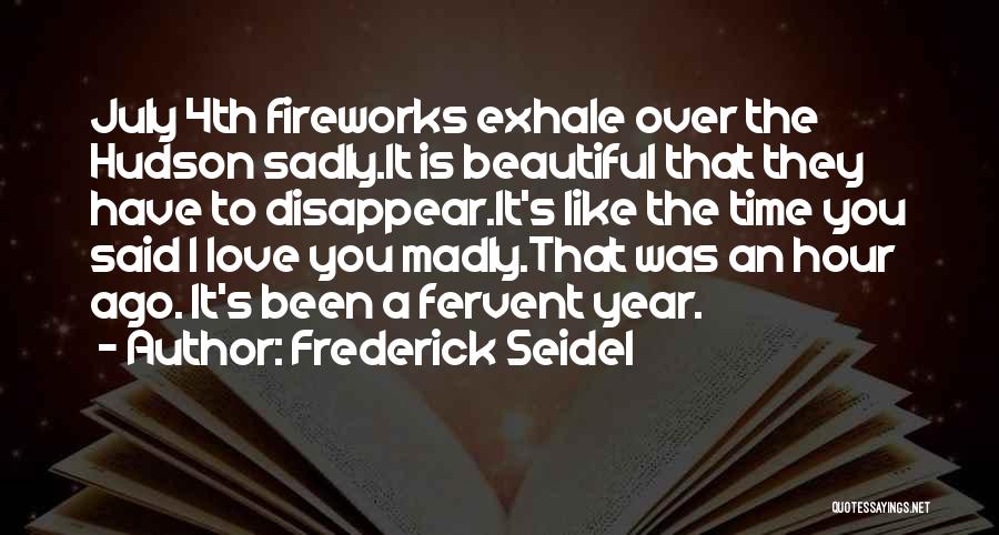 I'm Madly Love You Quotes By Frederick Seidel