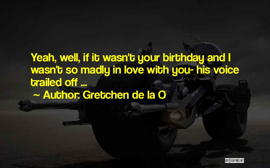 I'm Madly Love You Quotes By Gretchen De La O