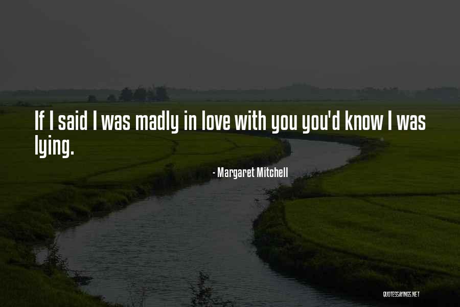 I'm Madly Love You Quotes By Margaret Mitchell