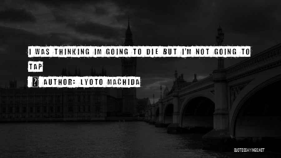 Im Me Only Me Quotes By Lyoto Machida