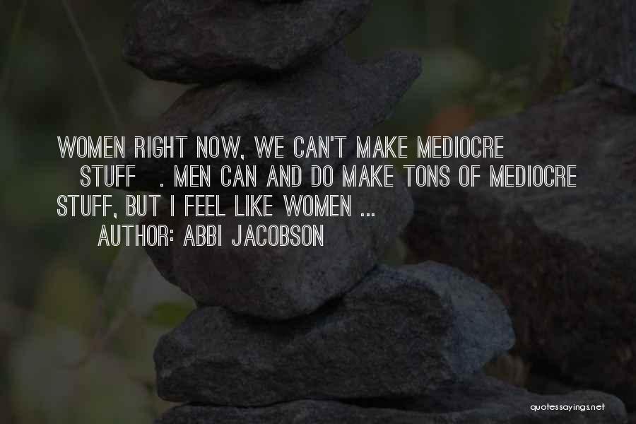 I'm Mediocre Quotes By Abbi Jacobson