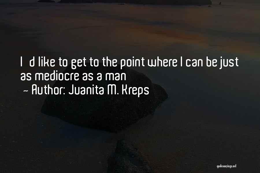 I'm Mediocre Quotes By Juanita M. Kreps