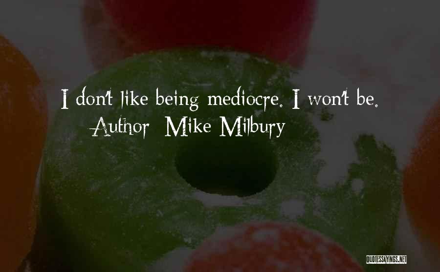 I'm Mediocre Quotes By Mike Milbury