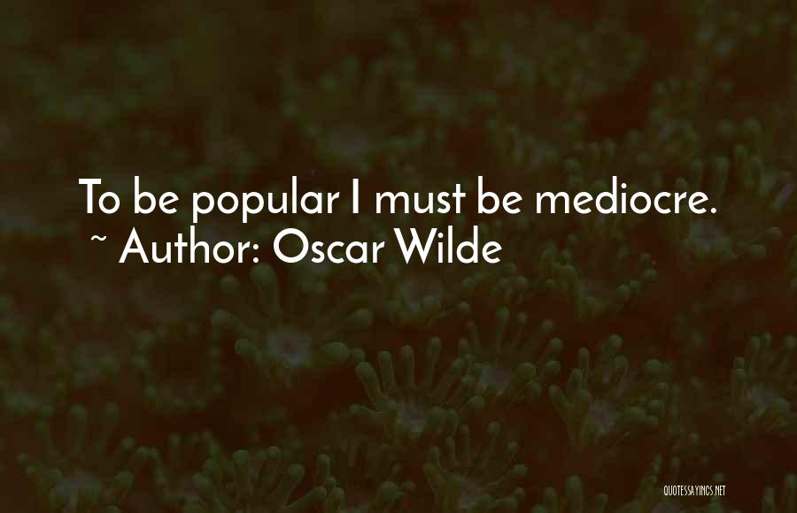 I'm Mediocre Quotes By Oscar Wilde