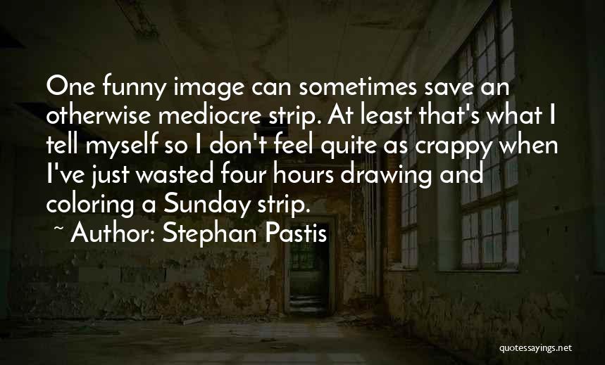 I'm Mediocre Quotes By Stephan Pastis