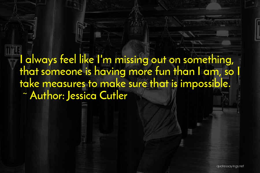 I'm Missing Something Quotes By Jessica Cutler