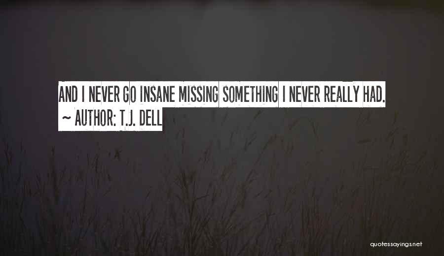 I'm Missing Something Quotes By T.J. Dell