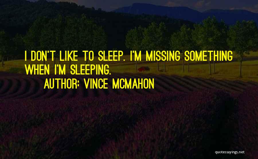 I'm Missing Something Quotes By Vince McMahon