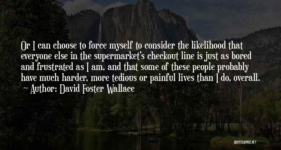 I'm More Bored Than Quotes By David Foster Wallace