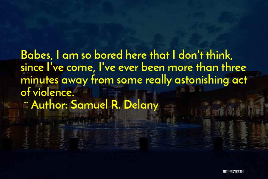 I'm More Bored Than Quotes By Samuel R. Delany