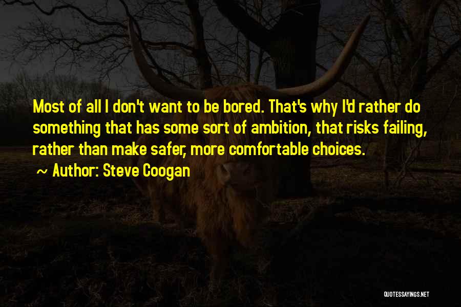 I'm More Bored Than Quotes By Steve Coogan