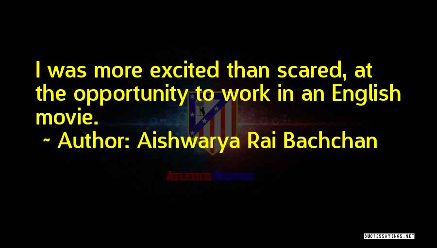 I'm More Excited Than Quotes By Aishwarya Rai Bachchan