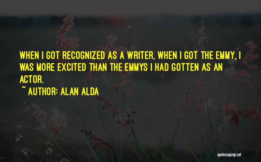 I'm More Excited Than Quotes By Alan Alda I'm More Excited Than Quotes By Alan Alda