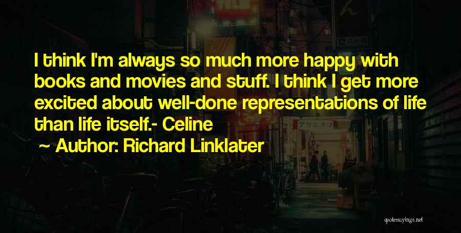I'm More Excited Than Quotes By Richard Linklater I'm More Excited Than Quotes By Richard Linklater