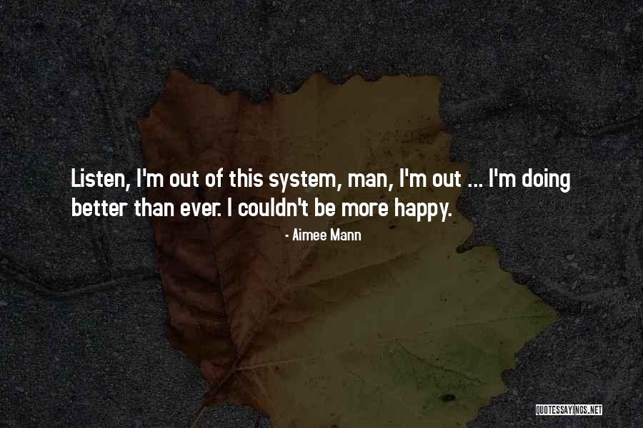 I'm More Happy Than Quotes By Aimee Mann I'm More Happy Than Quotes By Aimee Mann