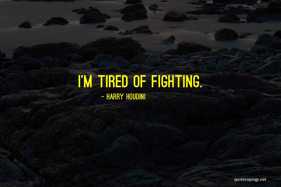 Im More Tired Than Quotes By Harry Houdini Im More Tired Than Quotes By Harry Houdini