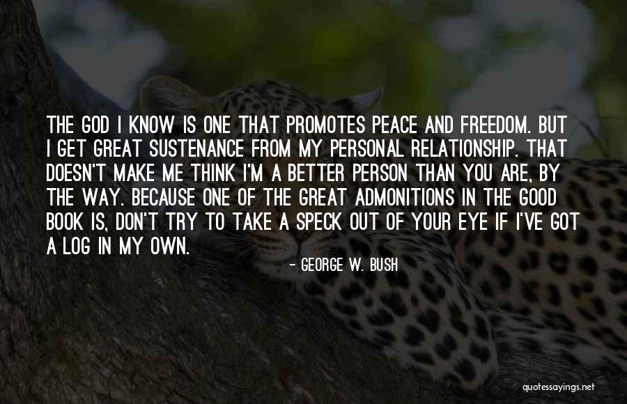 I'm My Own Person Quotes By George W. Bush I'm My Own Person Quotes By George W. Bush