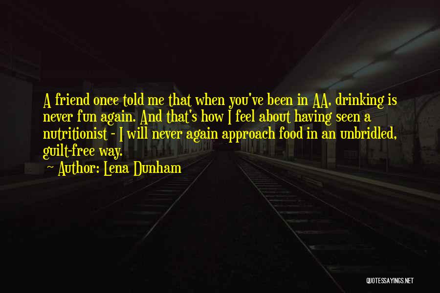 I'm Never Drinking Again Quotes By Lena Dunham