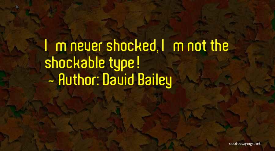 I'm Never Shocked Quotes By David Bailey