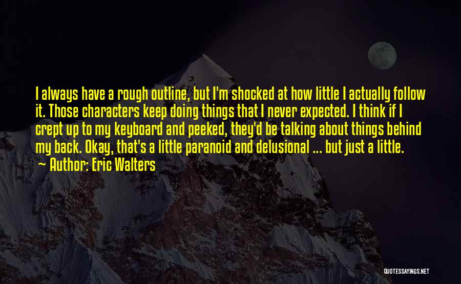 I'm Never Shocked Quotes By Eric Walters