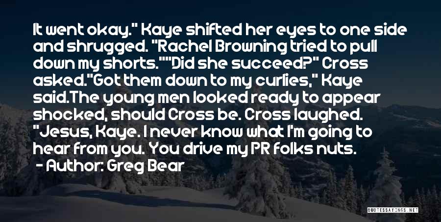 I'm Never Shocked Quotes By Greg Bear