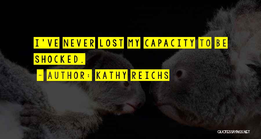 I'm Never Shocked Quotes By Kathy Reichs