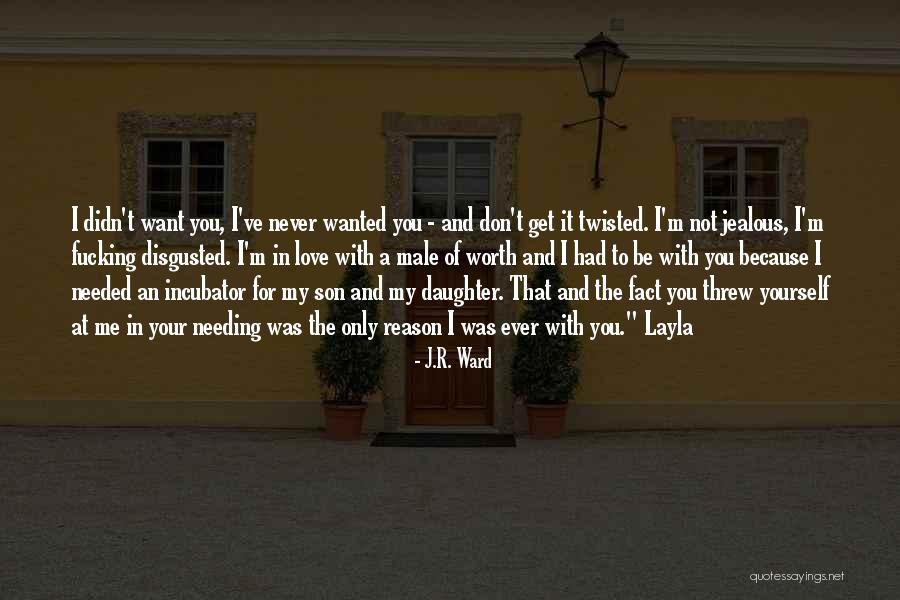 I'm Never Worth It Quotes By J.R. Ward I'm Never Worth It Quotes By J.R. Ward