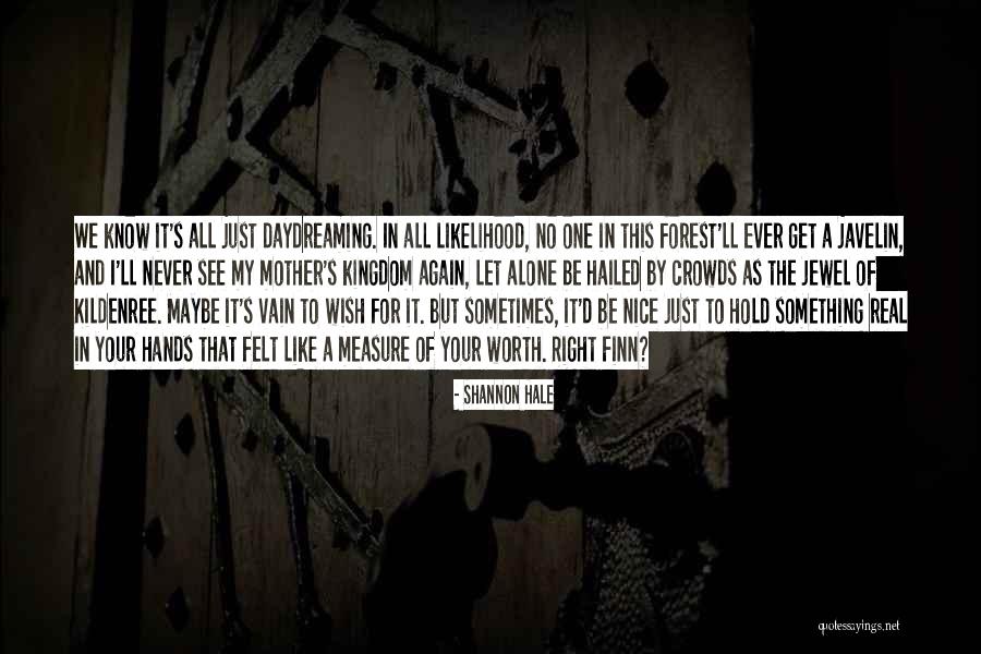 I'm Never Worth It Quotes By Shannon Hale I'm Never Worth It Quotes By Shannon Hale