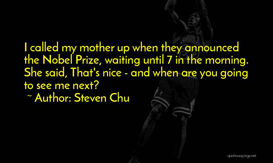 I'm Nice Until Quotes By Steven Chu