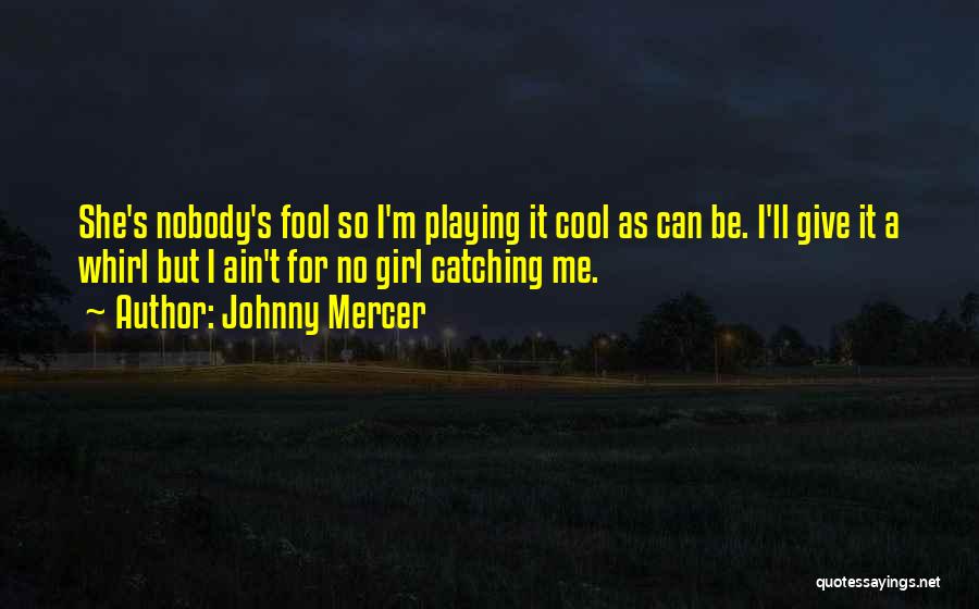 I'm No Fool Quotes By Johnny Mercer