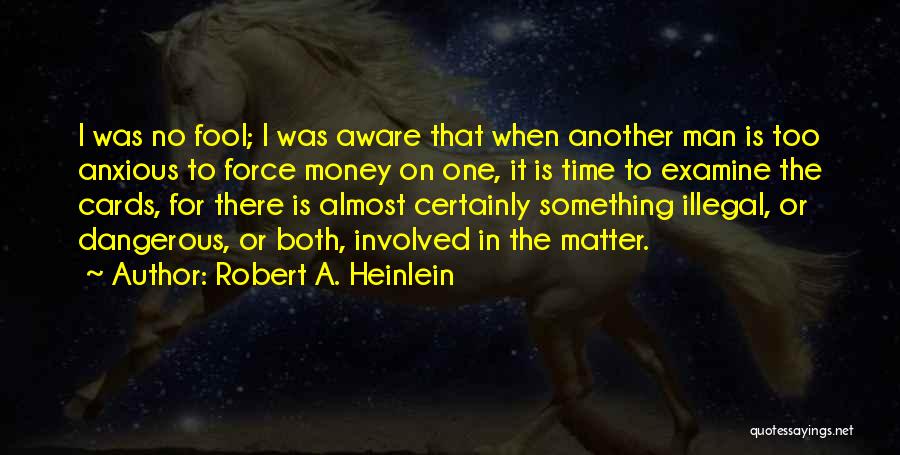 I'm No Fool Quotes By Robert A. Heinlein