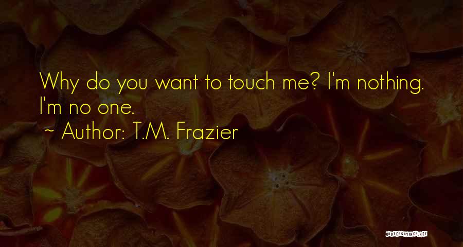 I'm No One Quotes By T.M. Frazier