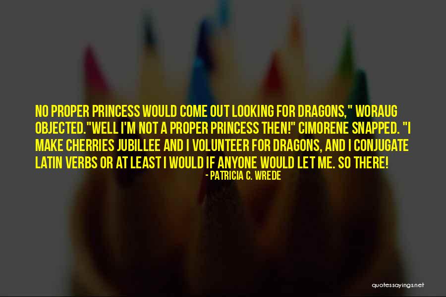 I'm No Princess Quotes By Patricia C. Wrede I'm No Princess Quotes By Patricia C. Wrede