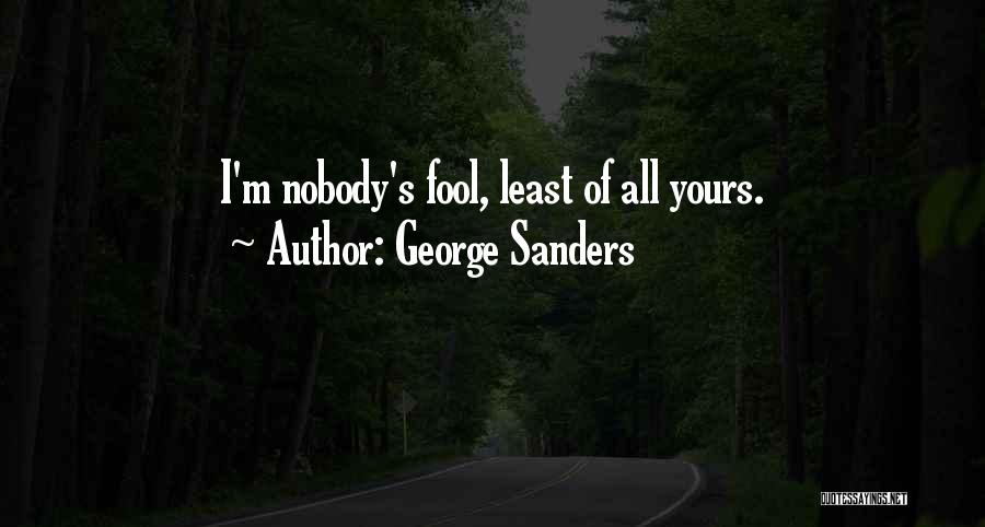 I'm Nobody's Fool Quotes By George Sanders