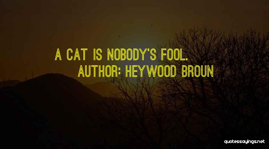 I'm Nobody's Fool Quotes By Heywood Broun